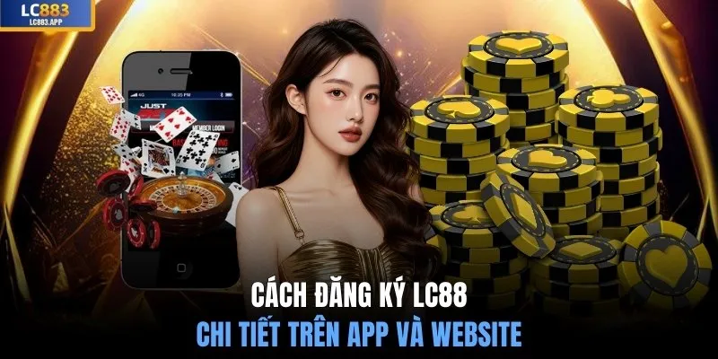 Cách đăng ký LC88 chi tiết trên app và website