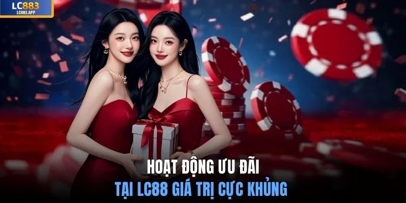 Hoạt động ưu đãi tại LC88 giá trị cực khủng 