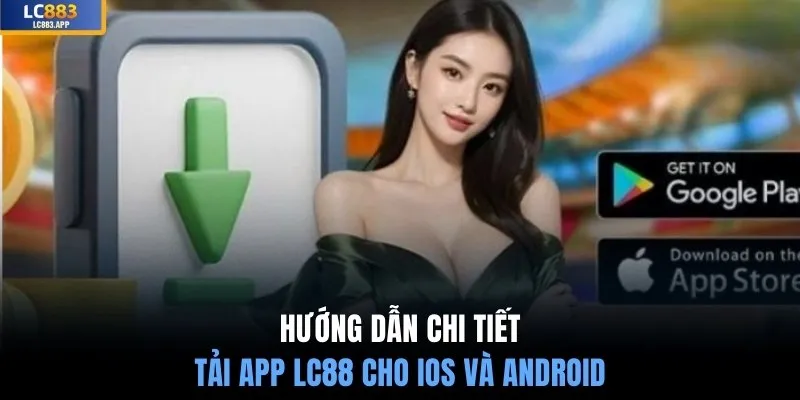 Hướng dẫn chi tiết tải app LC88 cho iOS và Android