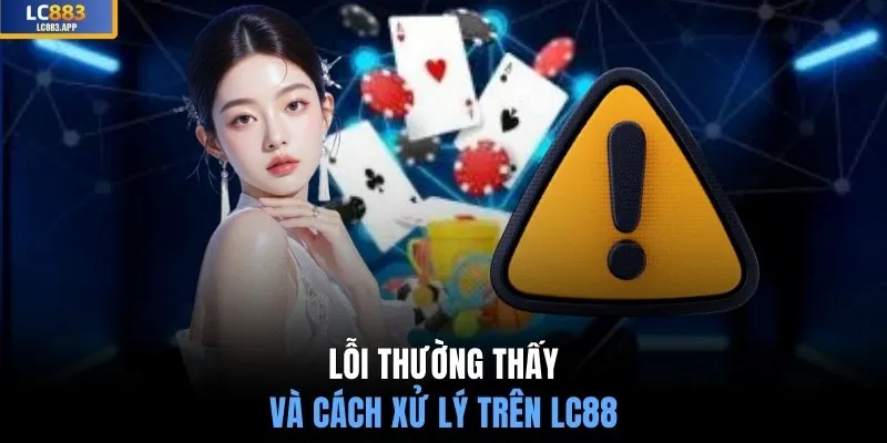Lỗi thường thấy và cách xử lý trên LC88