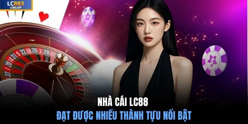 Nhà cái LC88  đạt được nhiều thành tựu nổi bật
