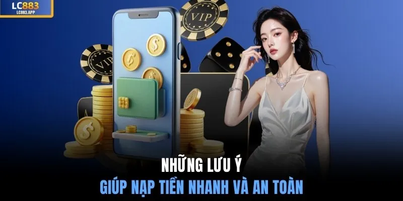 Những lưu ý giúp nạp tiền nhanh và an toàn