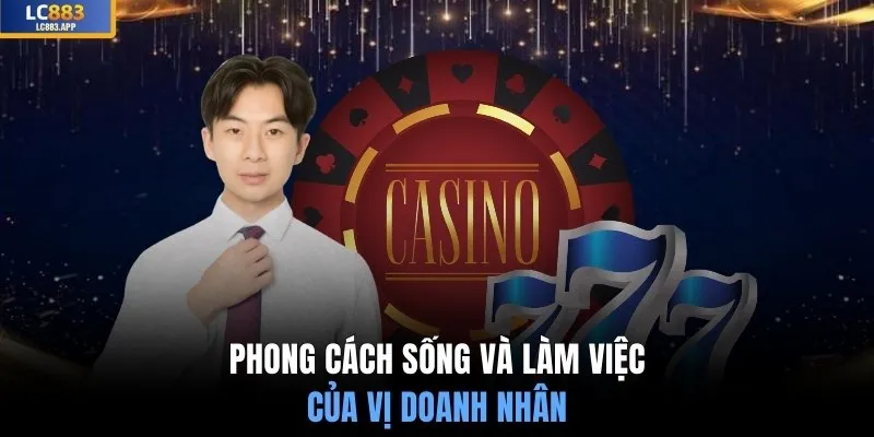 Phong cách sống và làm việc của vị doanh nhân
