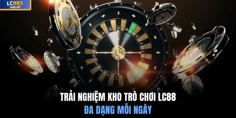 Trải nghiệm kho trò chơi LC88 đa dạng mỗi ngày